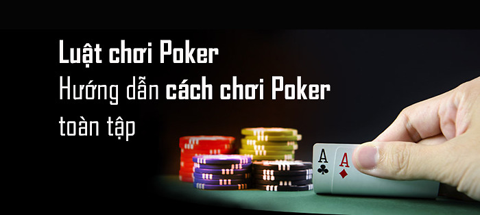 Cách Ch?i Poker - 1 Quy Trình Tr?i Nghi?m Chu?n Cho C??c Th? 6 Tìm hi?u quy ??nh trong cách ch?i Poker